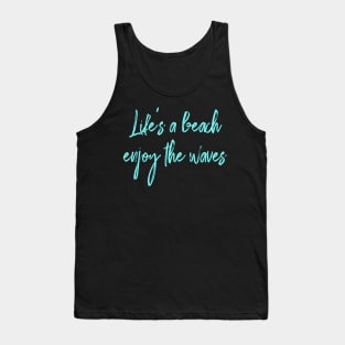 Life's a beach, enjoy the waves 🌊 🔆 Tank Top